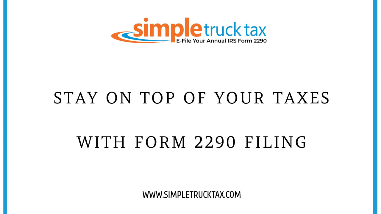 Stay on Top of Your Taxes with Form 2290 Filing